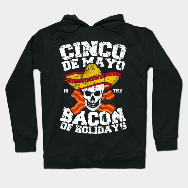 Cinco de Mayo is the Bacon of Holidays T-Shirt Hoodie by SolarFlare